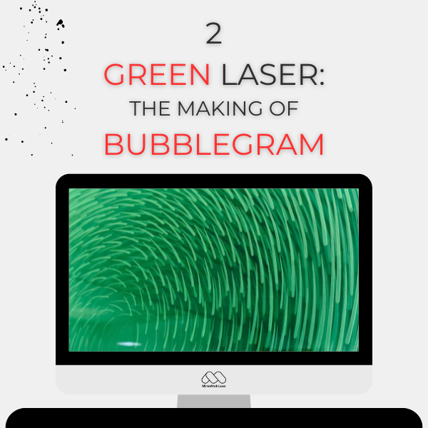 Zelený laser Tvorba Bubblegramu