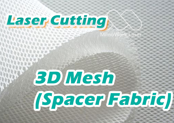 laser cutting 3d mesh, spacer fabric, insulations